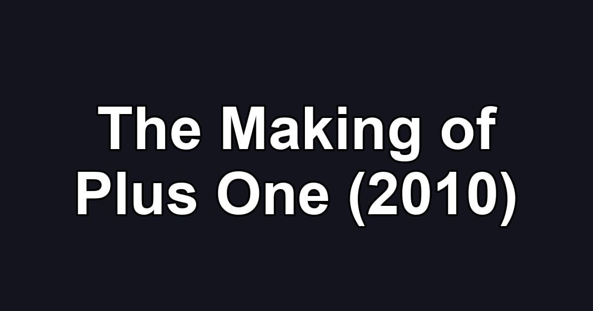 The Making of Plus One (2010)