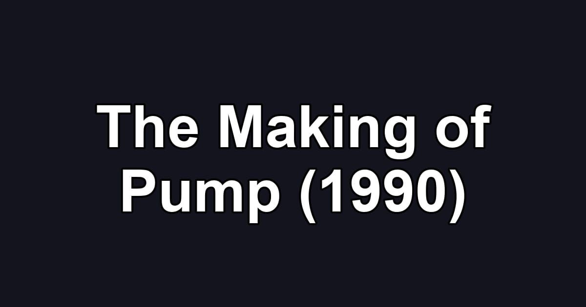 The Making of Pump (1990)