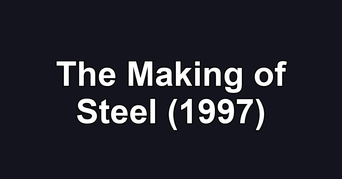 The Making of Steel (1997)
