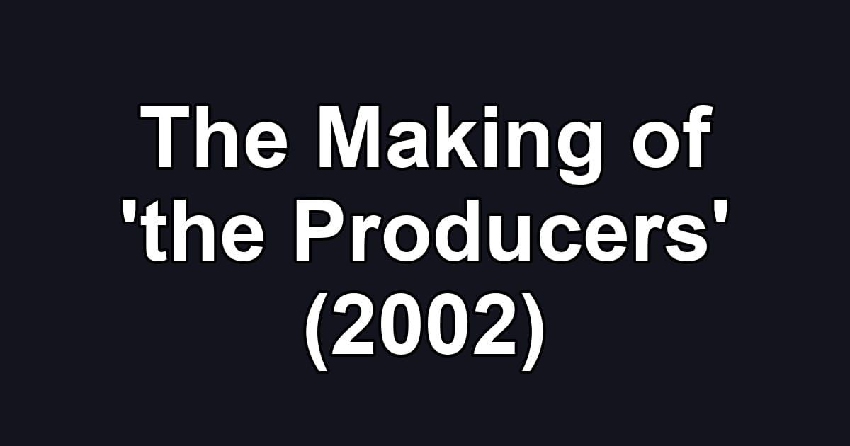 The Making of 'the Producers' (2002)
