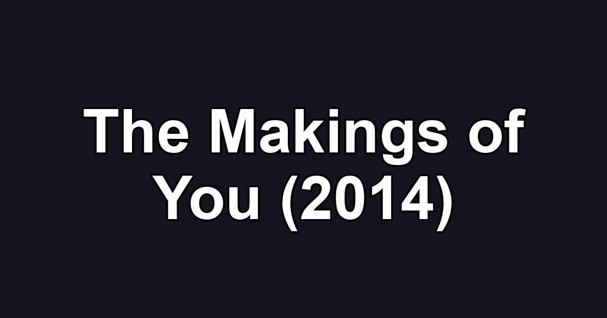 The Makings of You (2014)