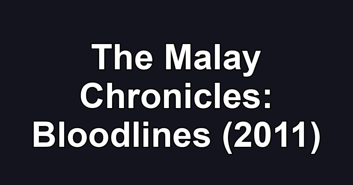 The Malay Chronicles: Bloodlines (2011)