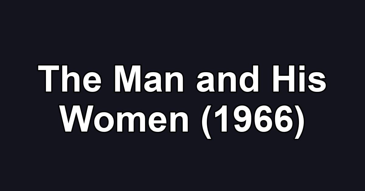 The Man and His Women (1966)
