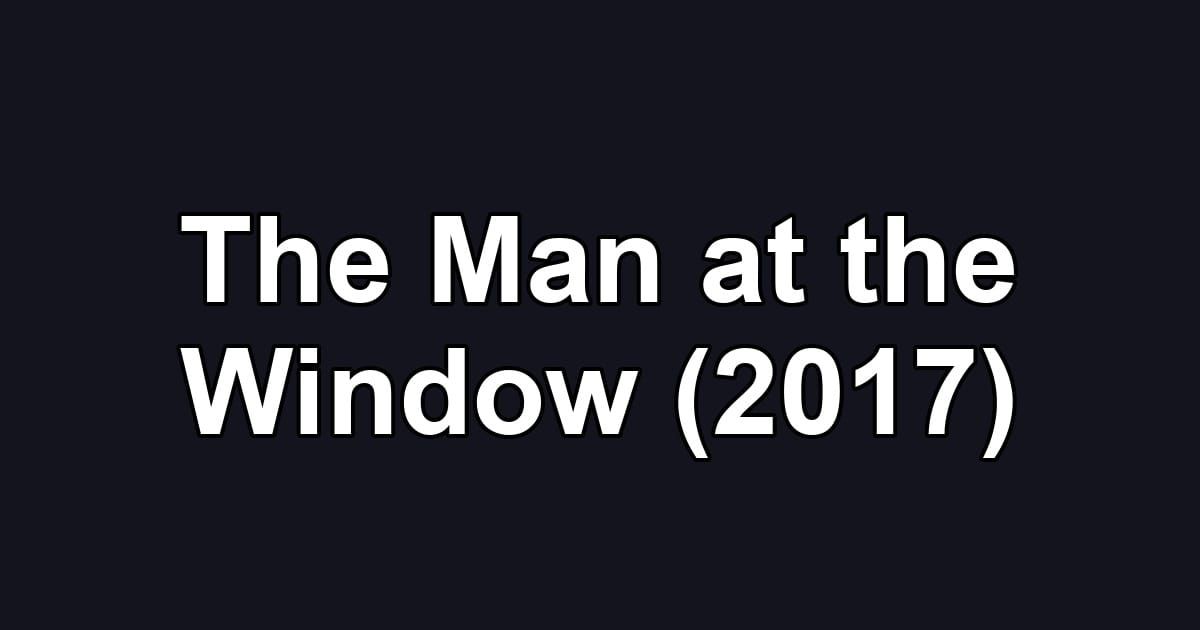 The Man at the Window (2017)