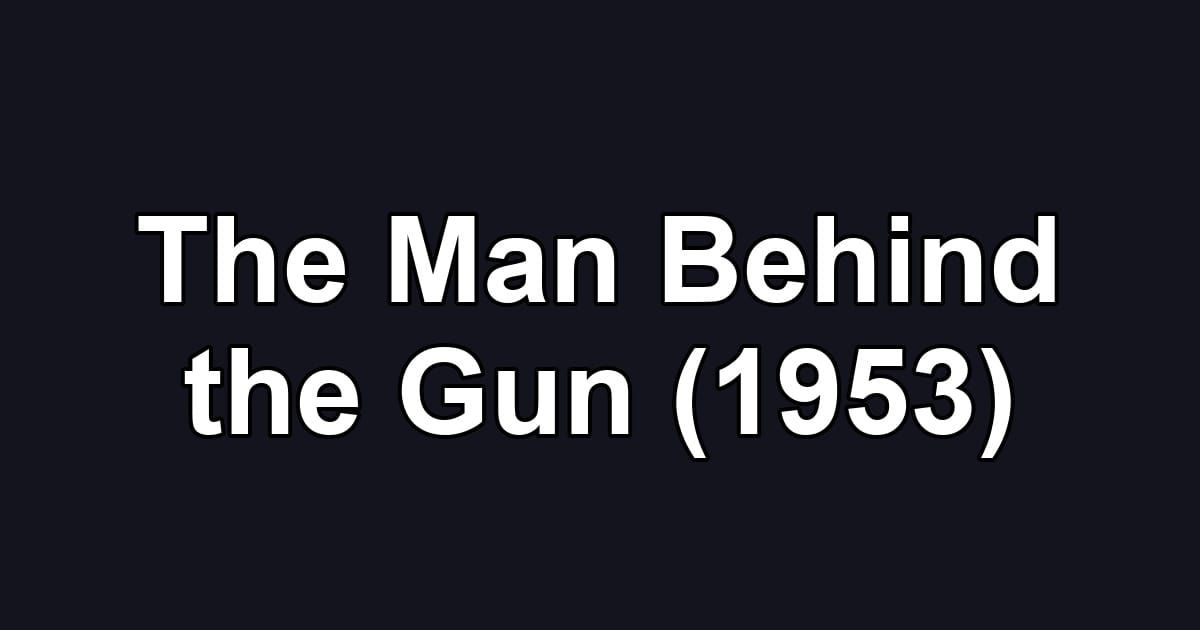 The Man Behind the Gun (1953)