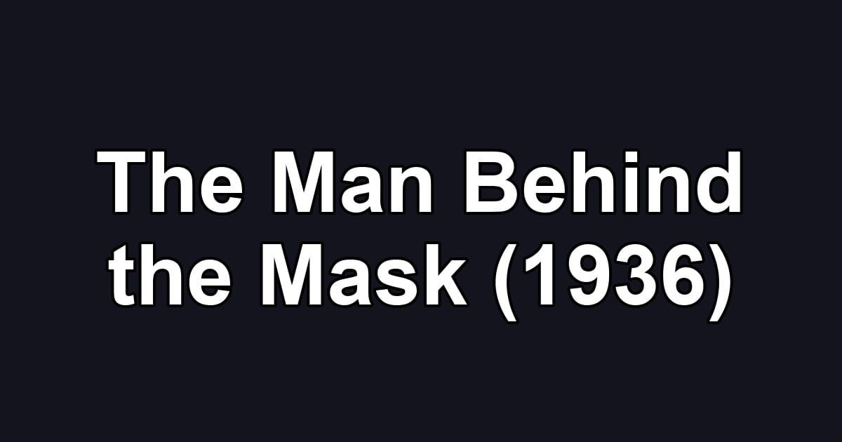 The Man Behind the Mask (1936)