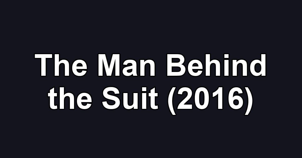 The Man Behind the Suit (2016)