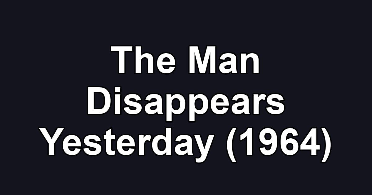 The Man Disappears Yesterday (1964)