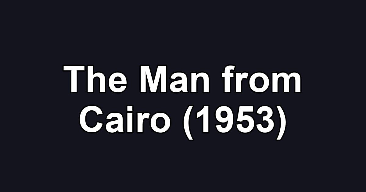 The Man from Cairo (1953)