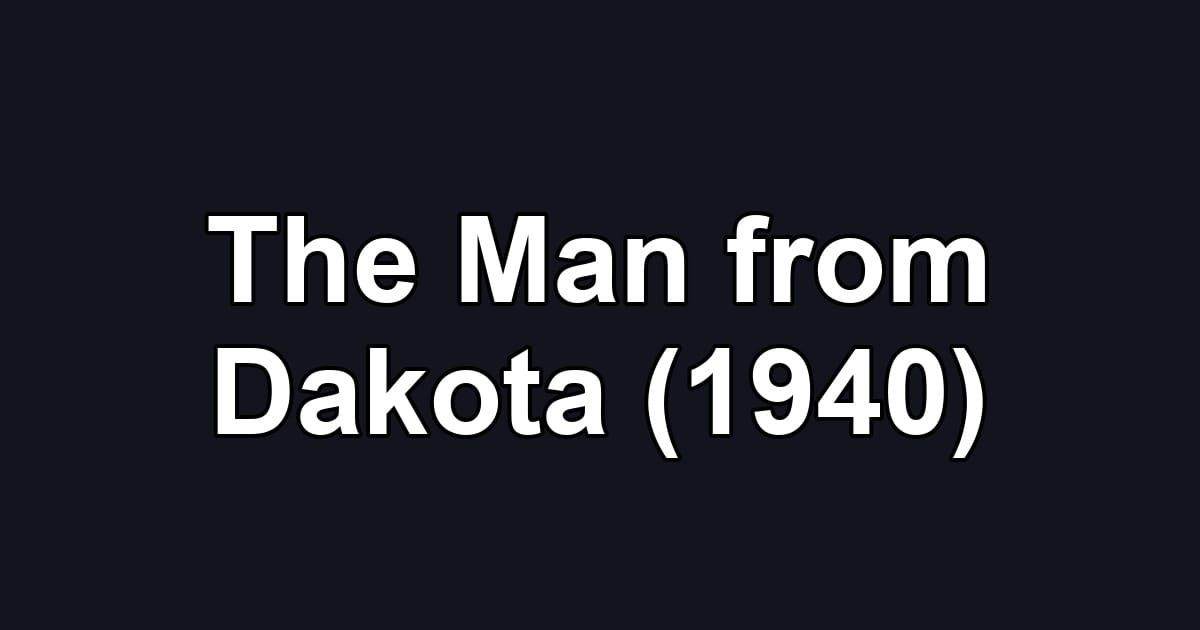 The Man from Dakota (1940)