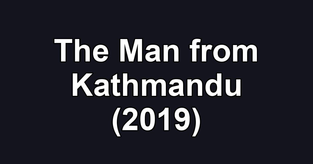 The Man from Kathmandu (2019)