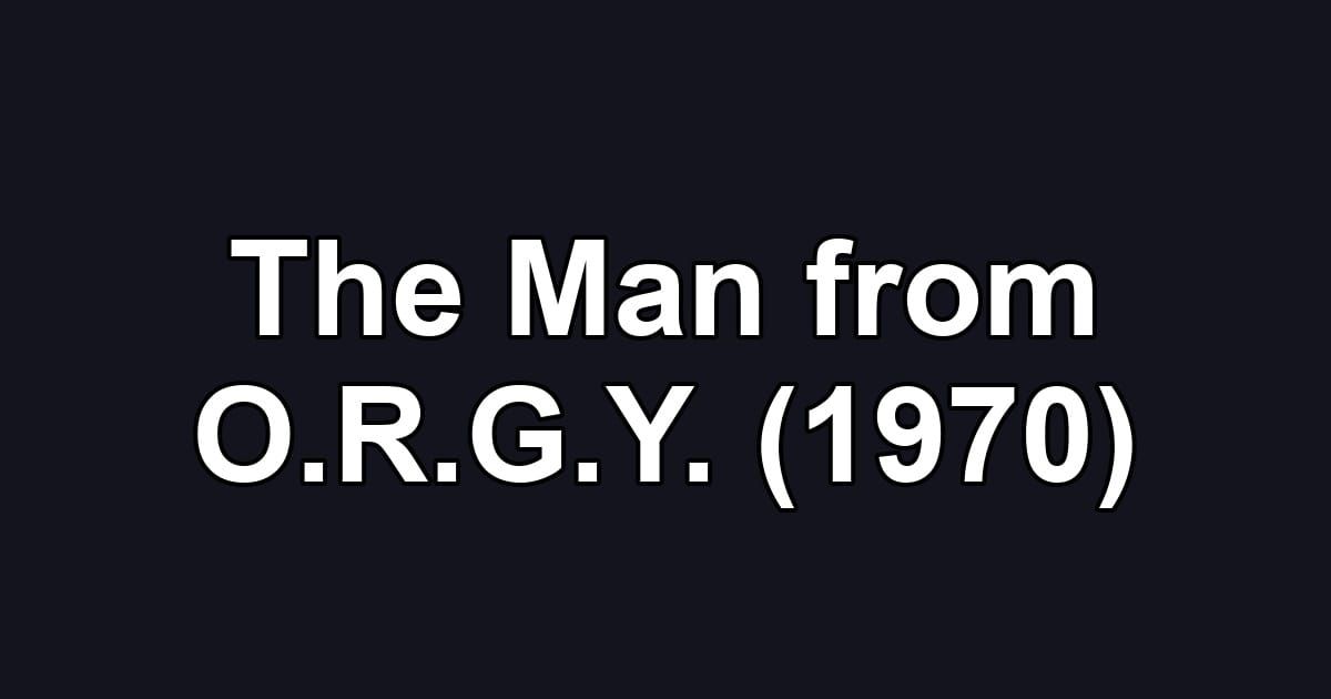 The Man from O.R.G.Y. (1970)