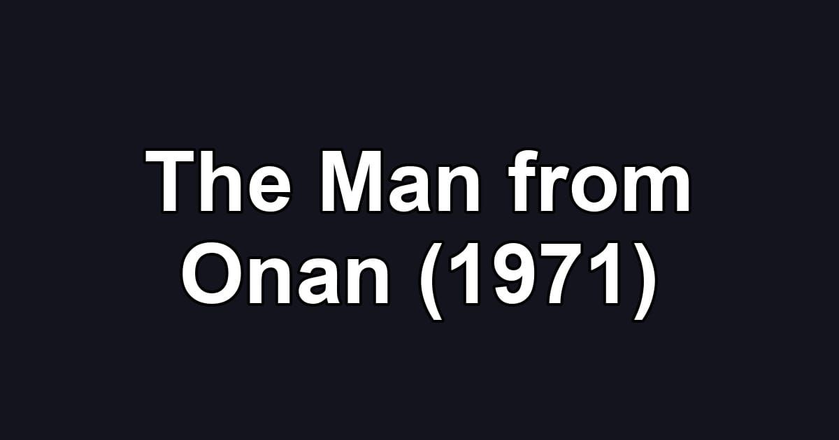 The Man from Onan (1971)