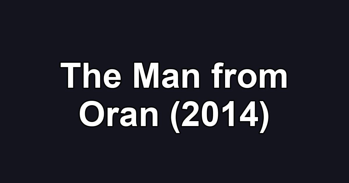The Man from Oran (2014)