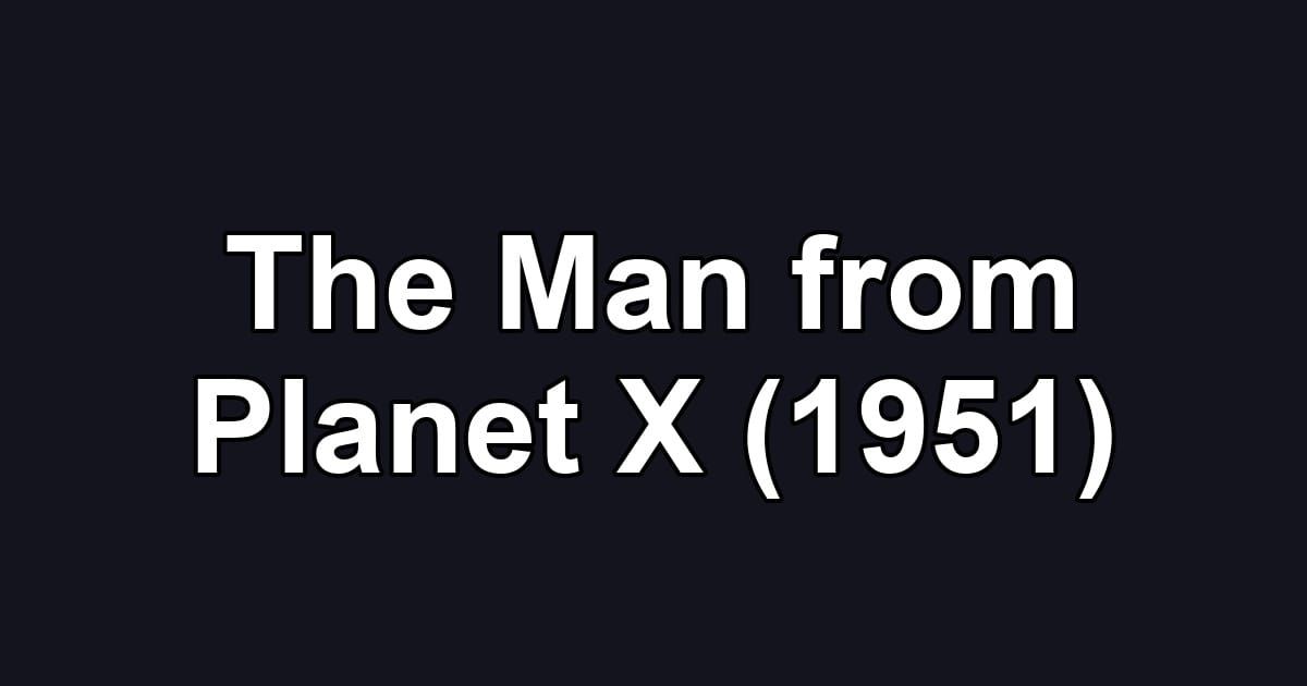 The Man from Planet X (1951)