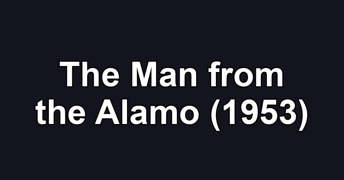 The Man from the Alamo (1953)