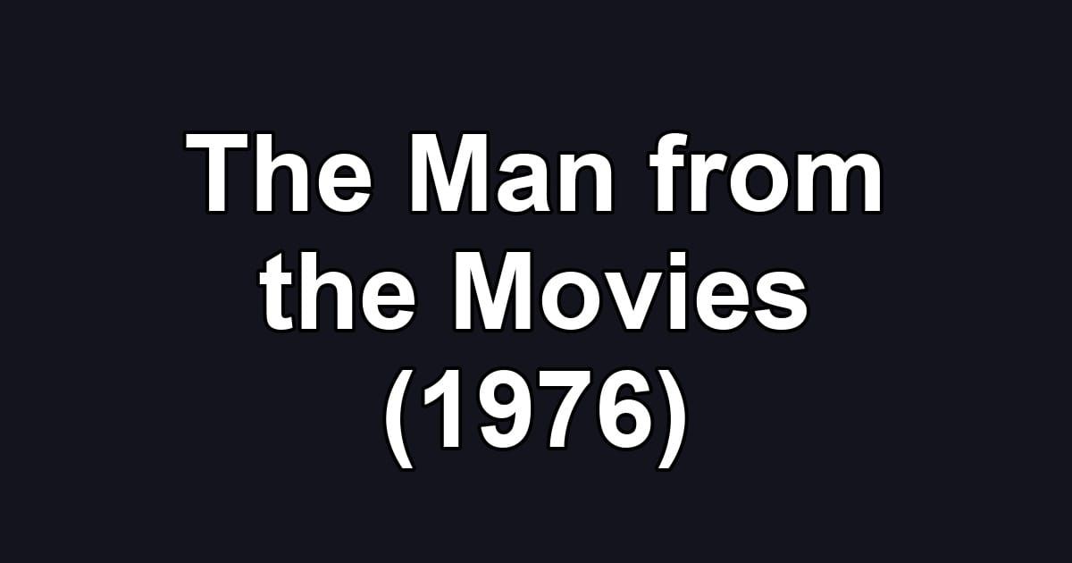 The Man from the Movies (1976)