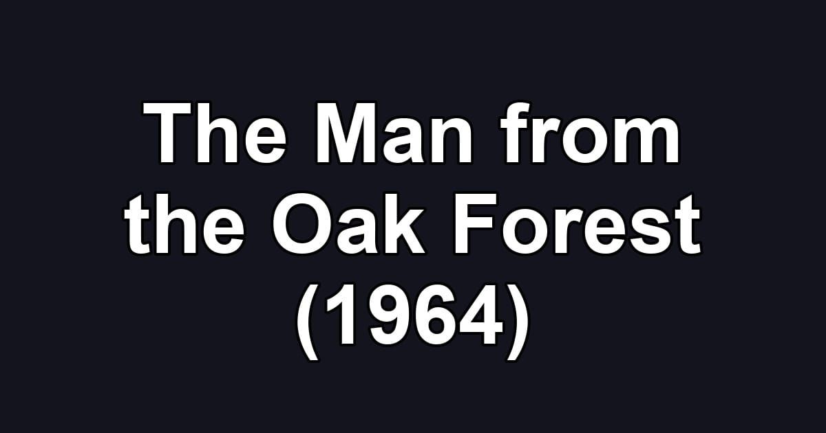 The Man from the Oak Forest (1964)
