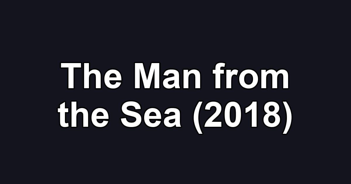 The Man from the Sea (2018)