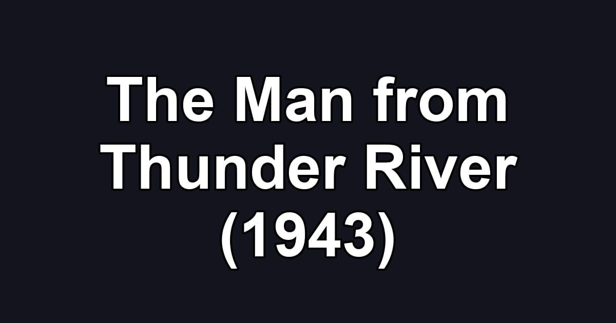 The Man from Thunder River (1943)