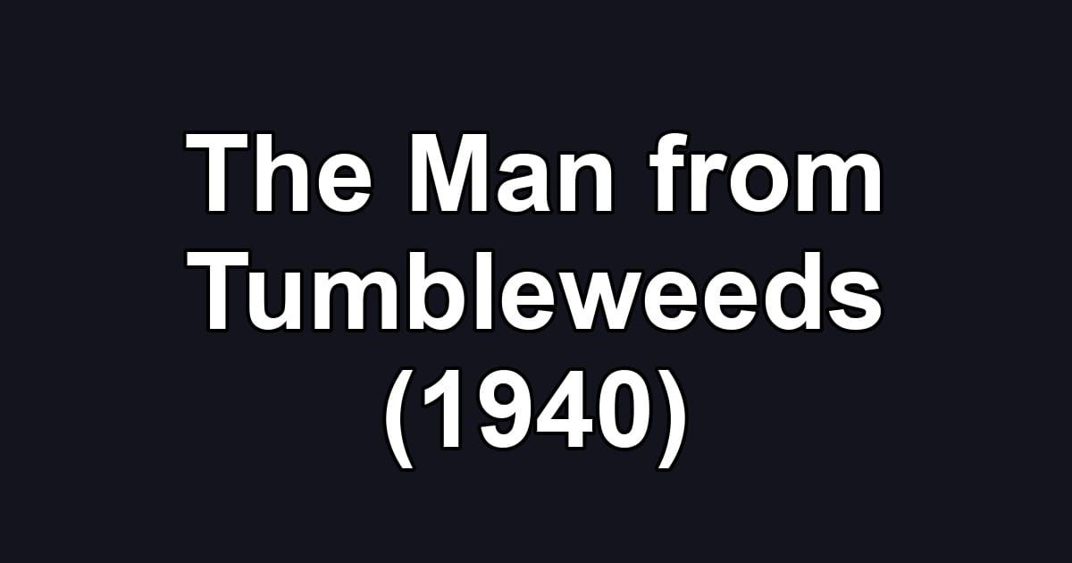 The Man from Tumbleweeds (1940)