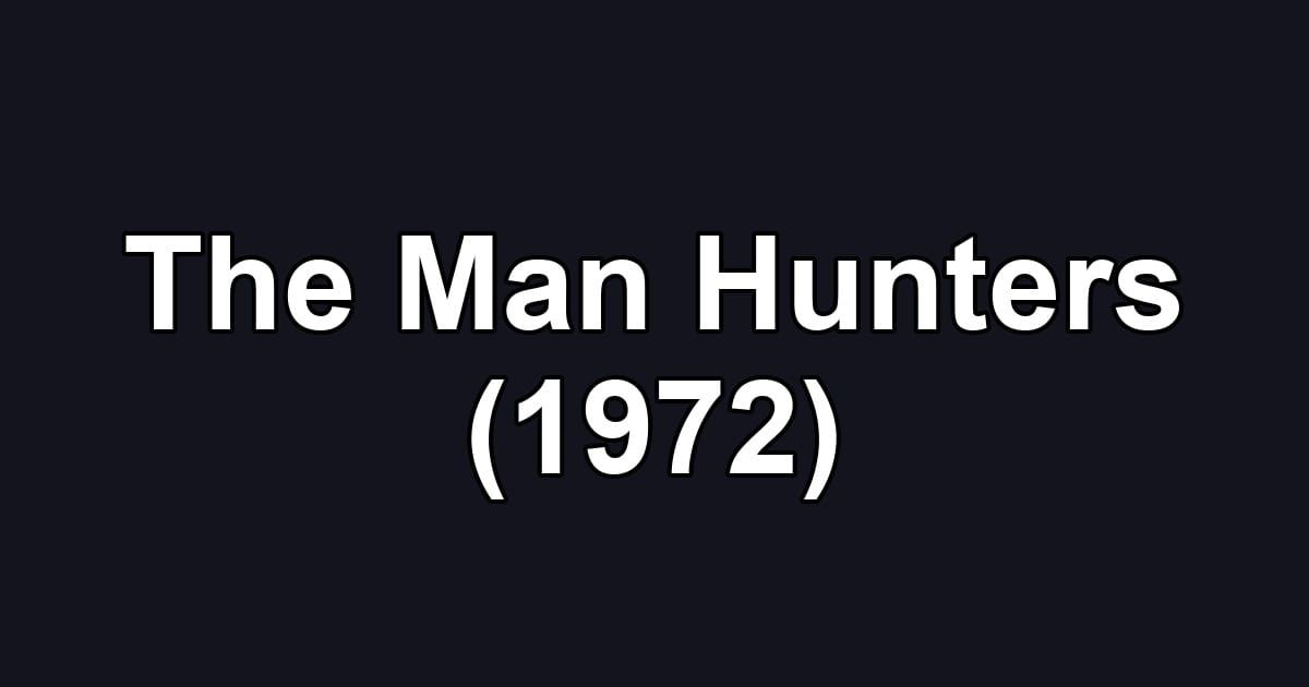 The Man Hunters (1972)
