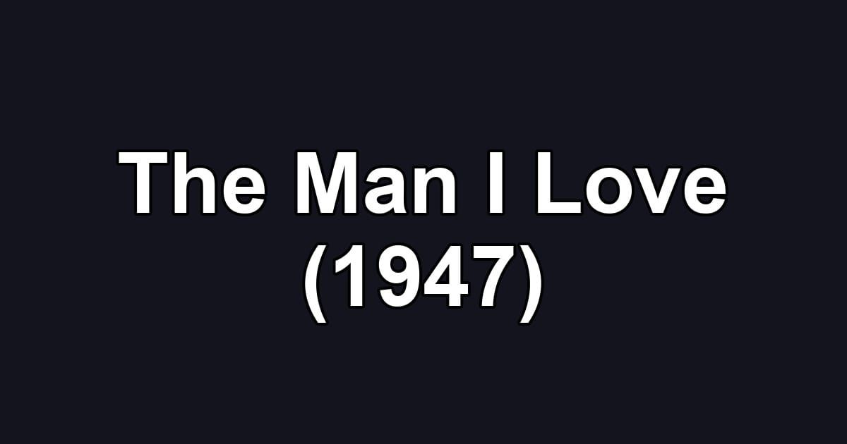 The Man I Love (1947)
