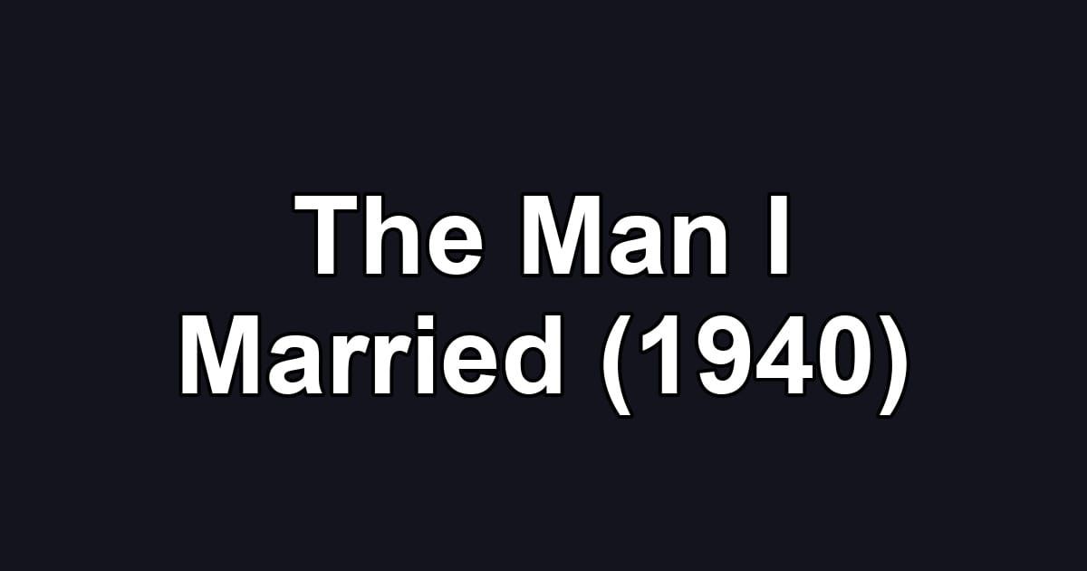 The Man I Married (1940)