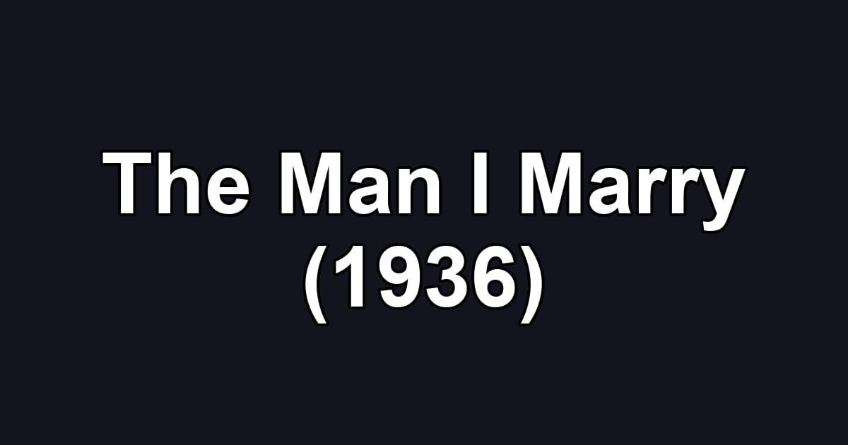 The Man I Marry (1936)