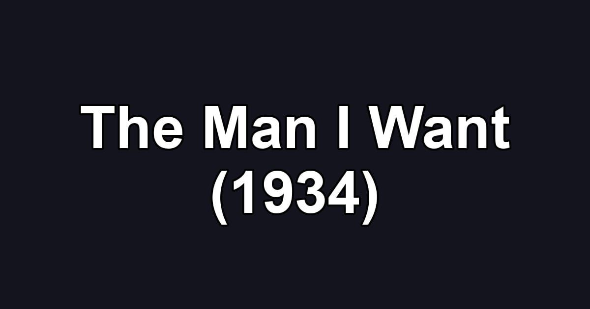 The Man I Want (1934)