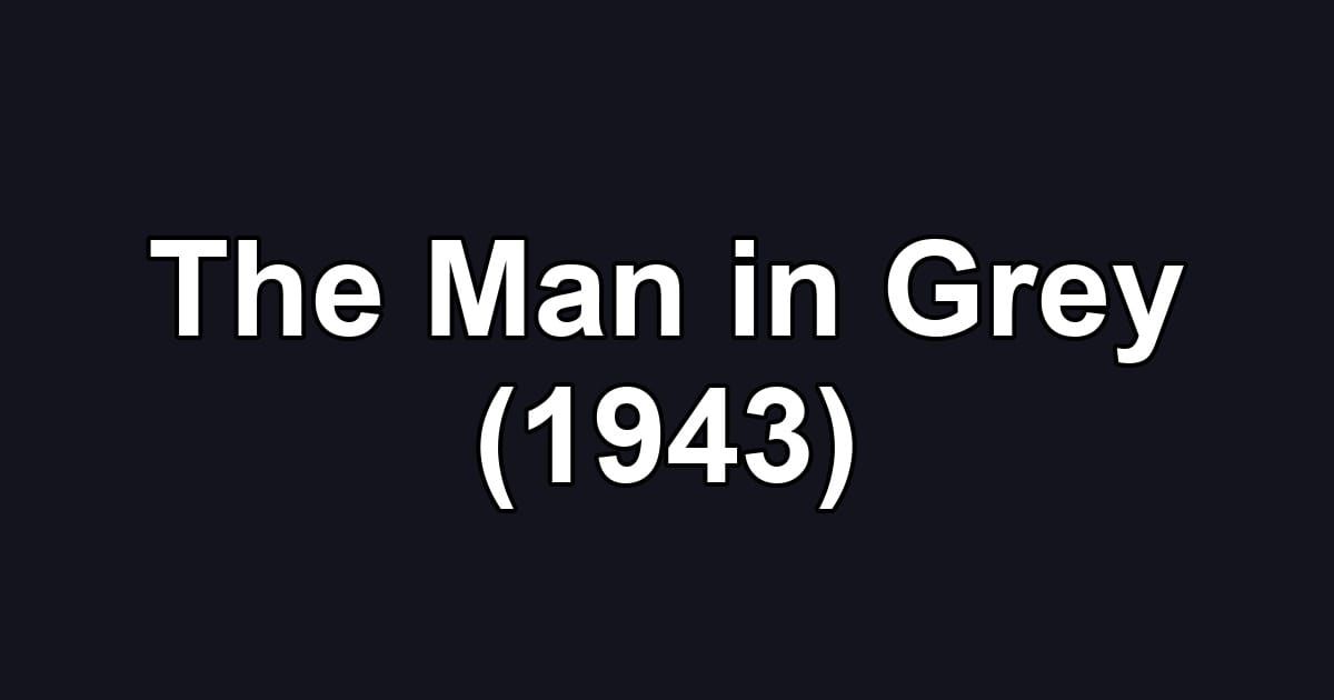 The Man in Grey (1943)