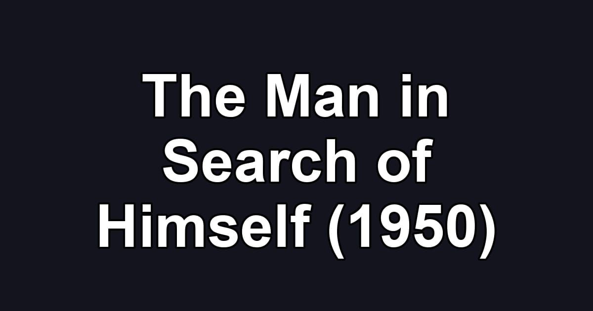 The Man in Search of Himself (1950)