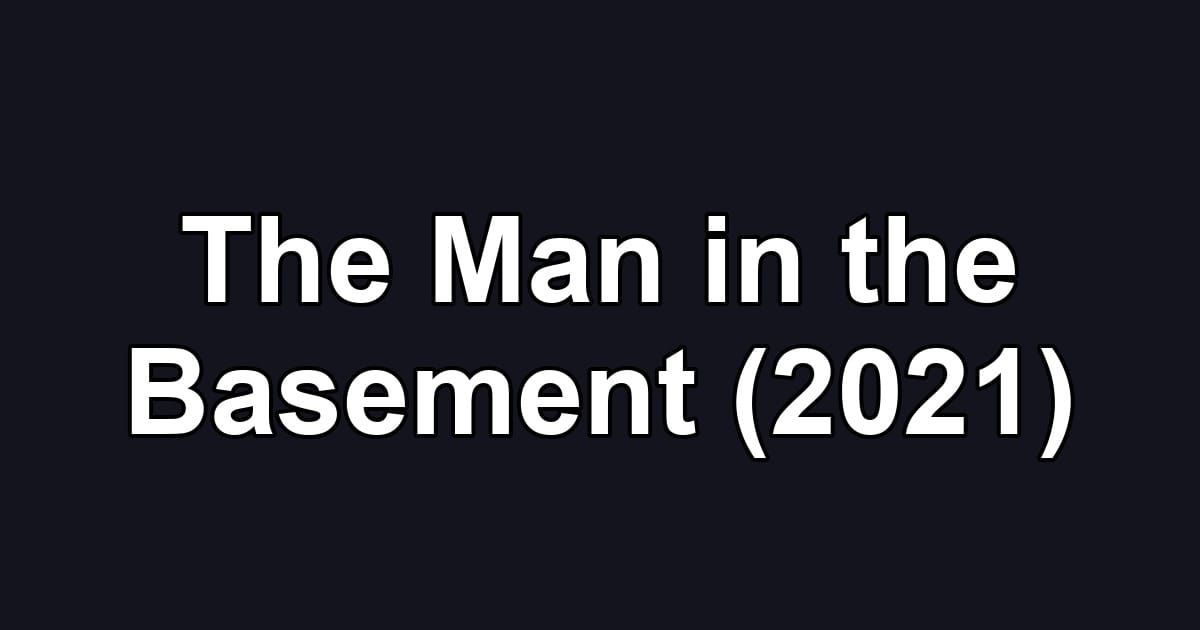 The Man in the Basement (2021)