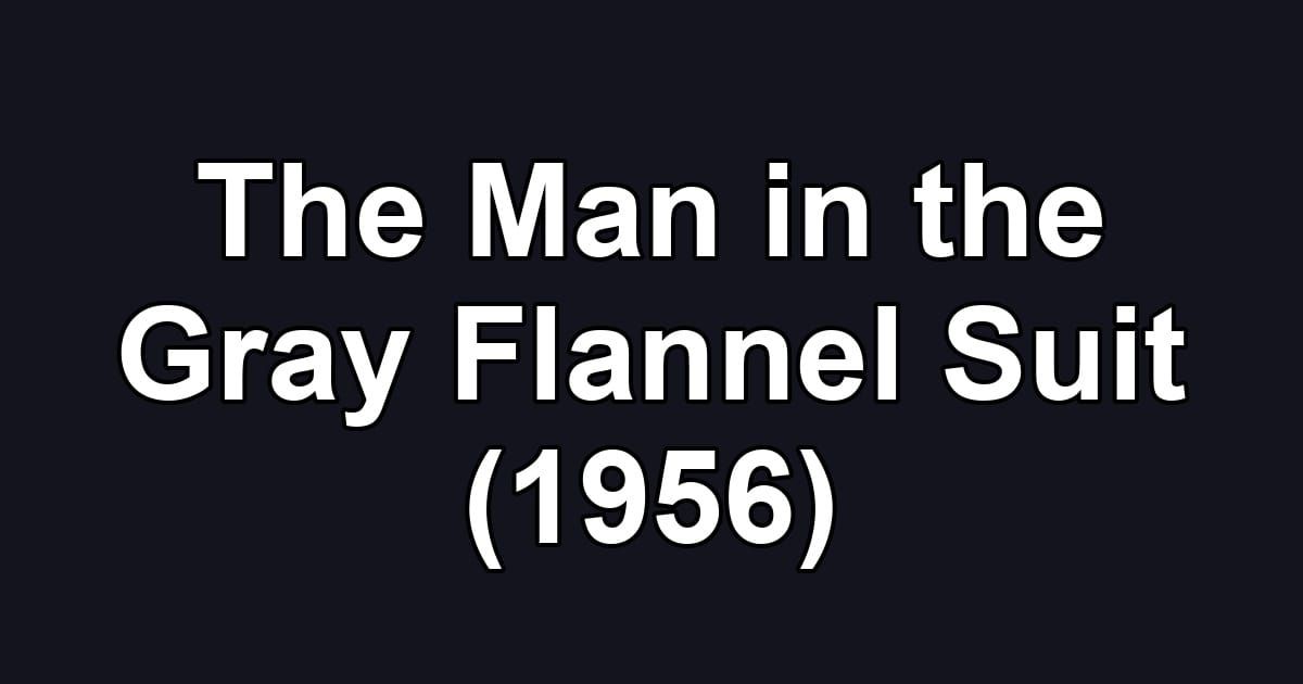 The Man in the Gray Flannel Suit (1956)