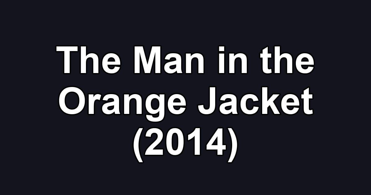 The Man in the Orange Jacket (2014)