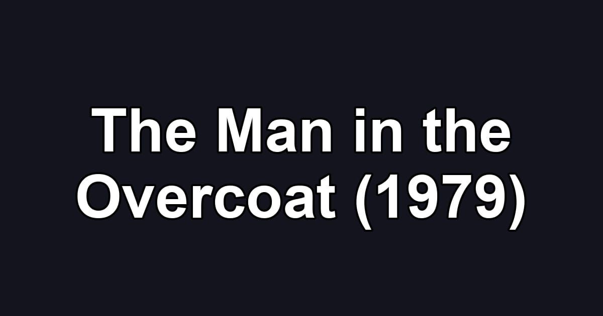 The Man in the Overcoat (1979)