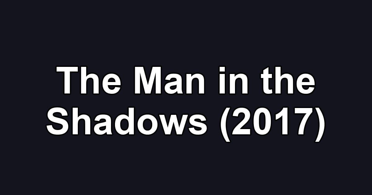 The Man in the Shadows (2017)