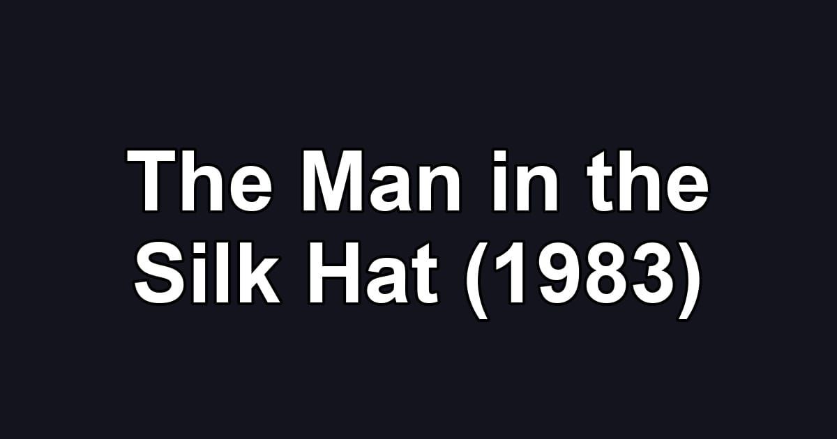 The Man in the Silk Hat (1983)