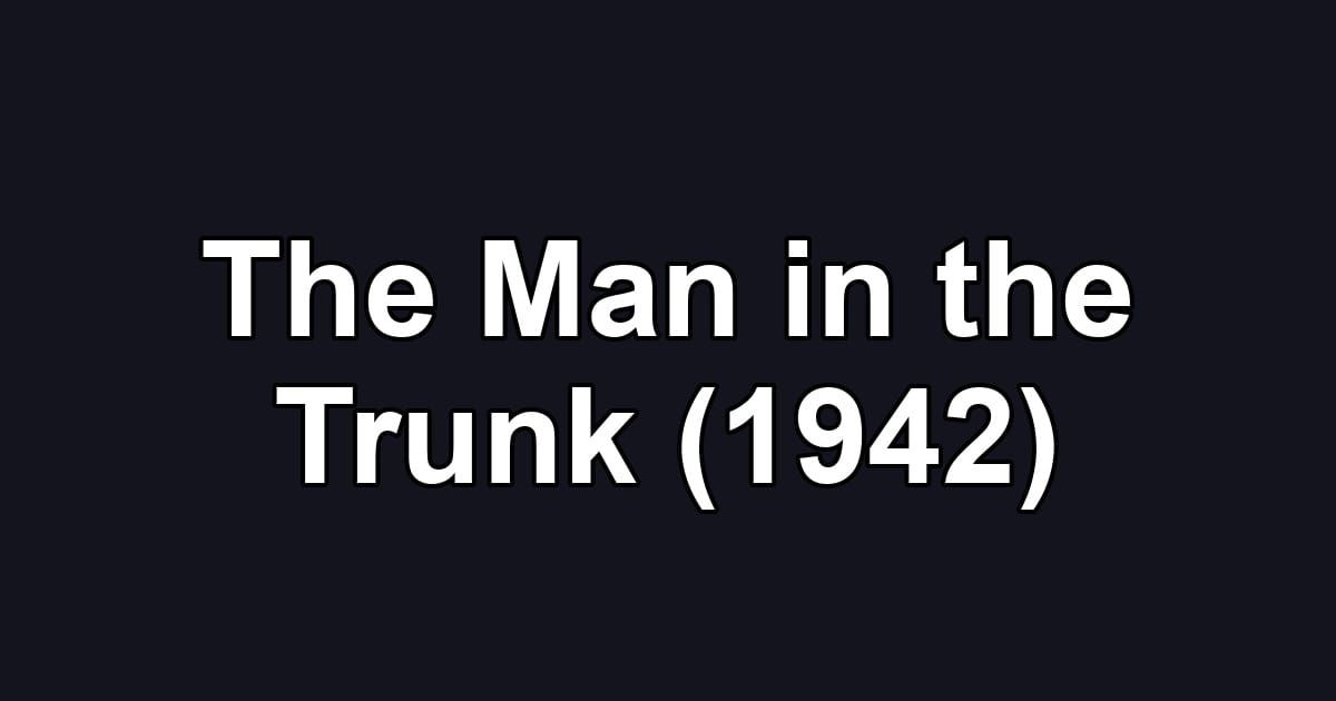 The Man in the Trunk (1942)