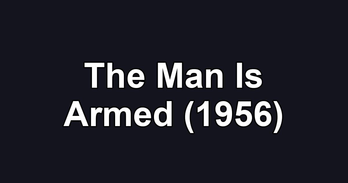 The Man Is Armed (1956)