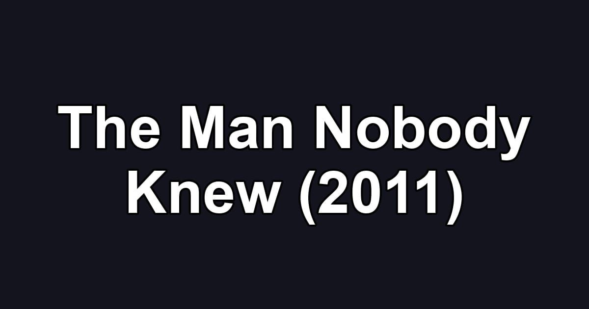The Man Nobody Knew (2011)