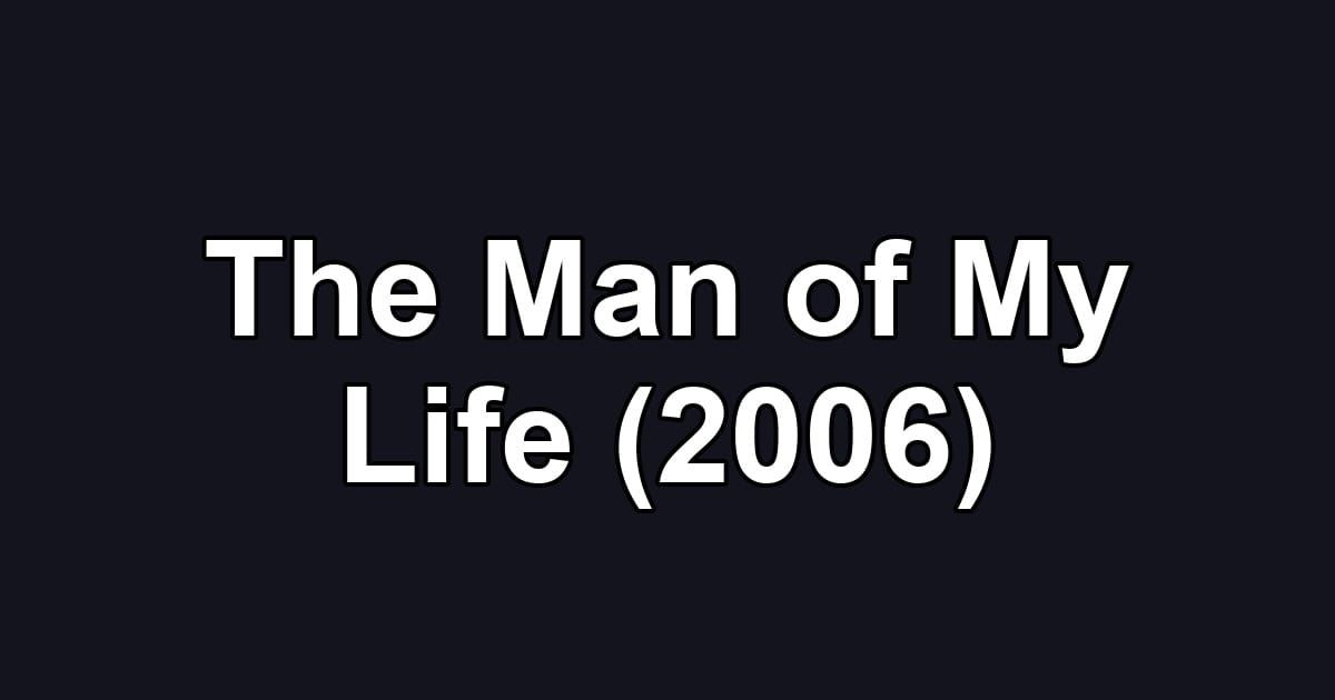 The Man of My Life (2006)