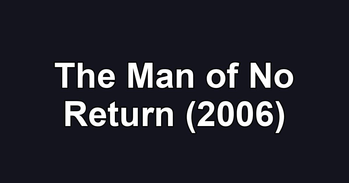 The Man of No Return (2006)