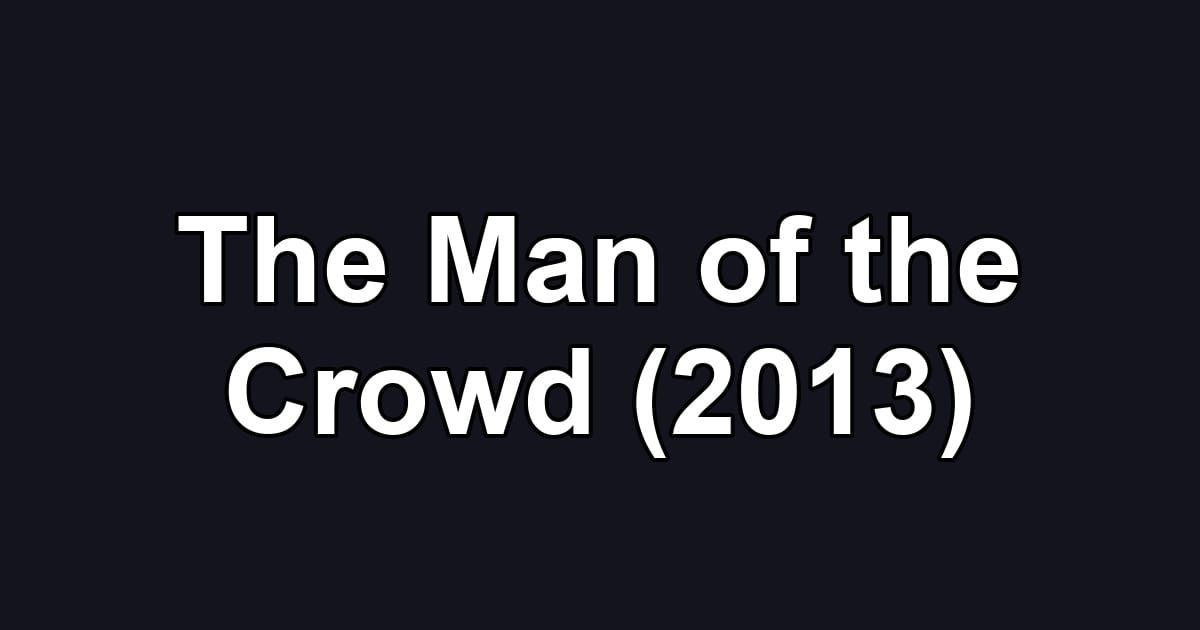 The Man of the Crowd (2013)