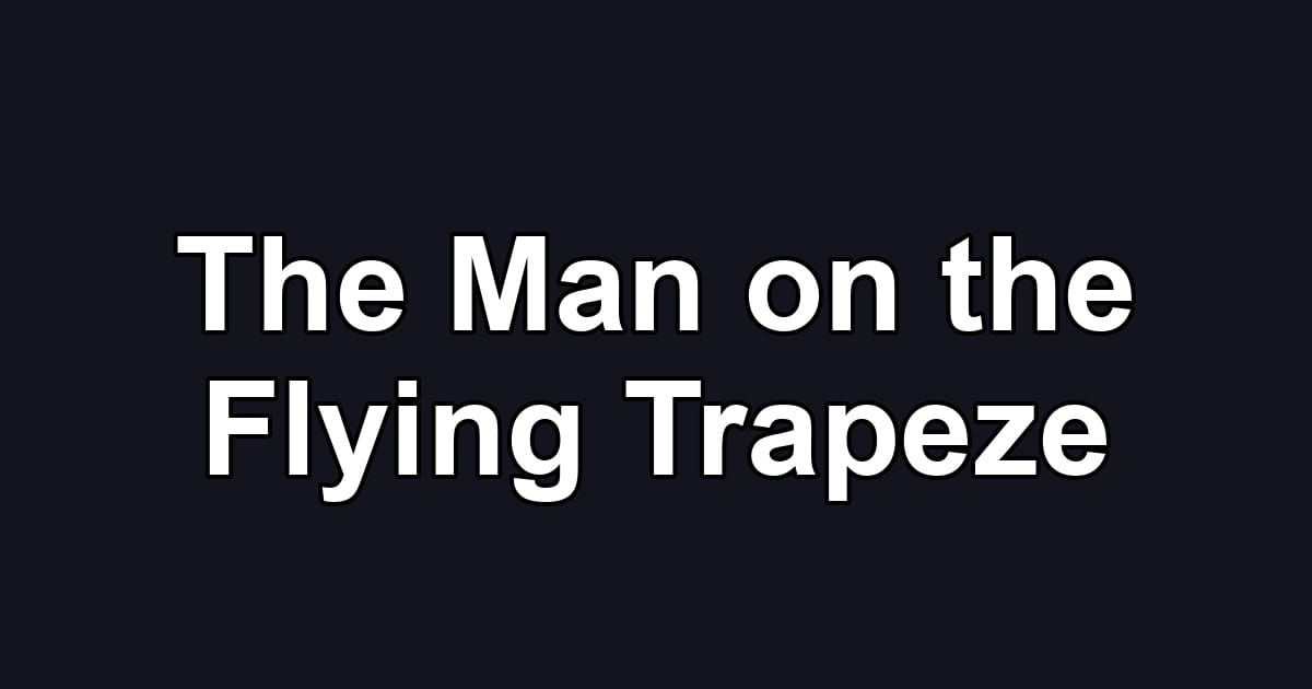 The Man on the Flying Trapeze