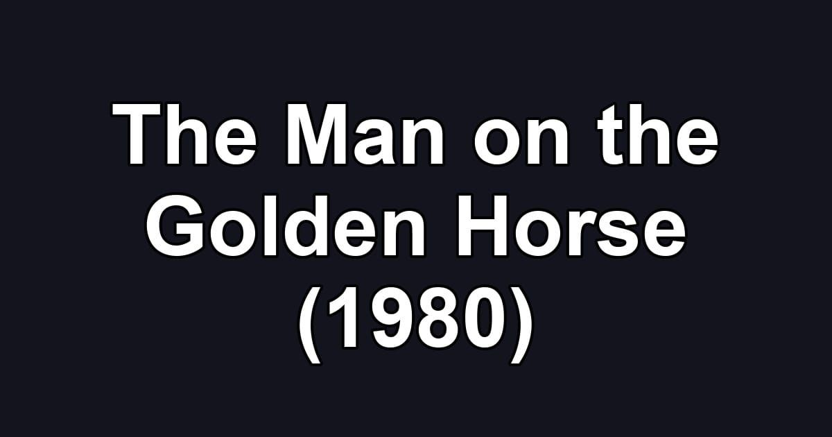 The Man on the Golden Horse (1980)