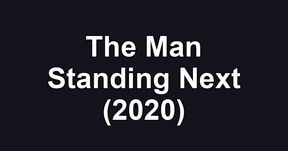 The Man Standing Next (2020)