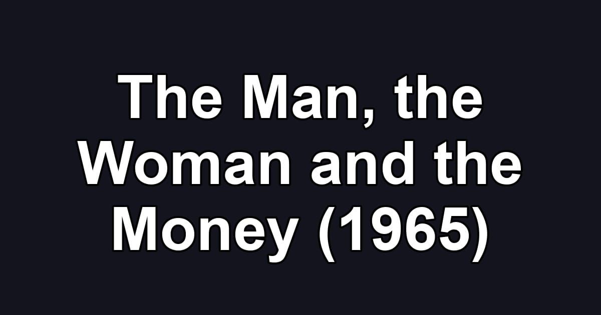 The Man, the Woman and the Money (1965)