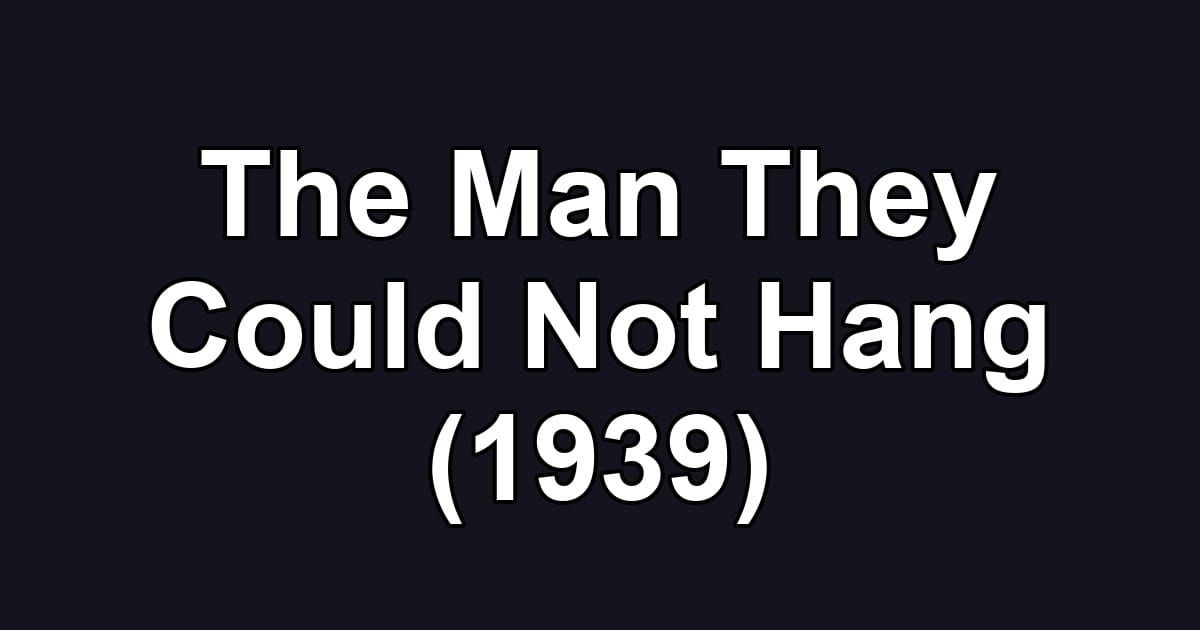 The Man They Could Not Hang (1939)