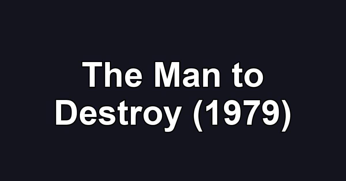 The Man to Destroy (1979)
